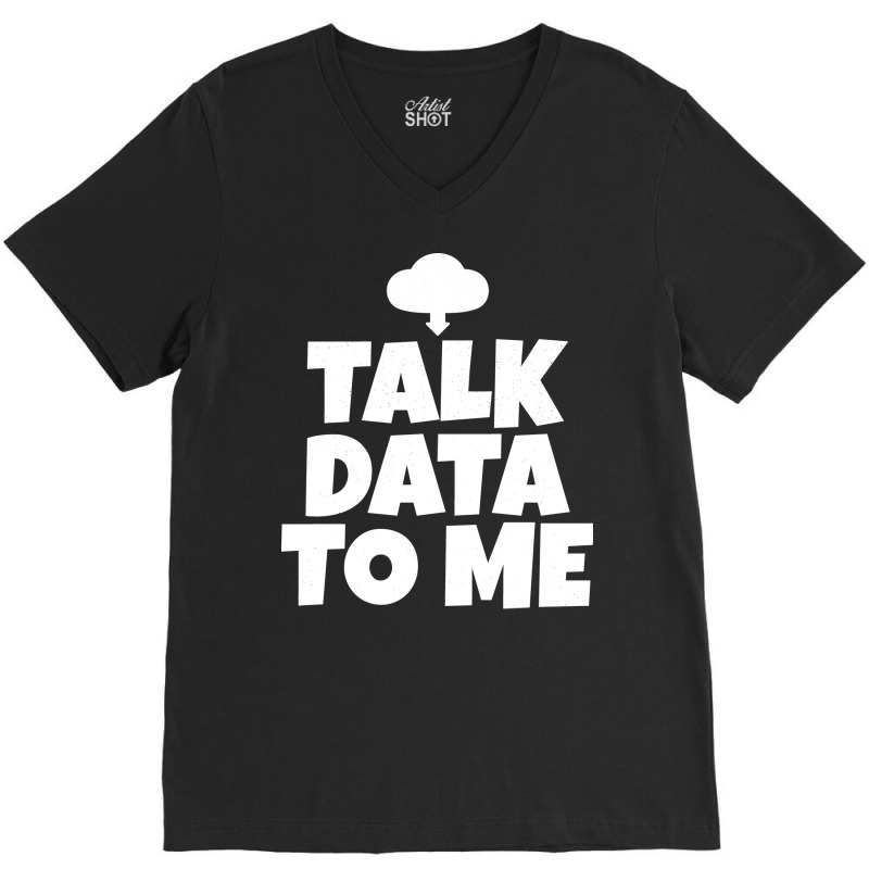 Talk Data To Me Trending V-Neck Tee by manofipiazzil | Artistshot