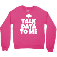 Talk Data To Me Trending Crewneck Sweatshirt | Artistshot