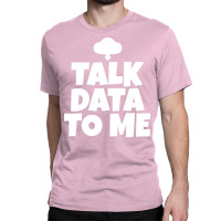 Talk Data To Me Trending Classic T-shirt | Artistshot