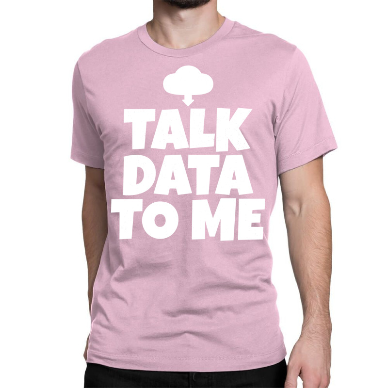 Talk Data To Me Trending Classic T-shirt by manofipiazzil | Artistshot