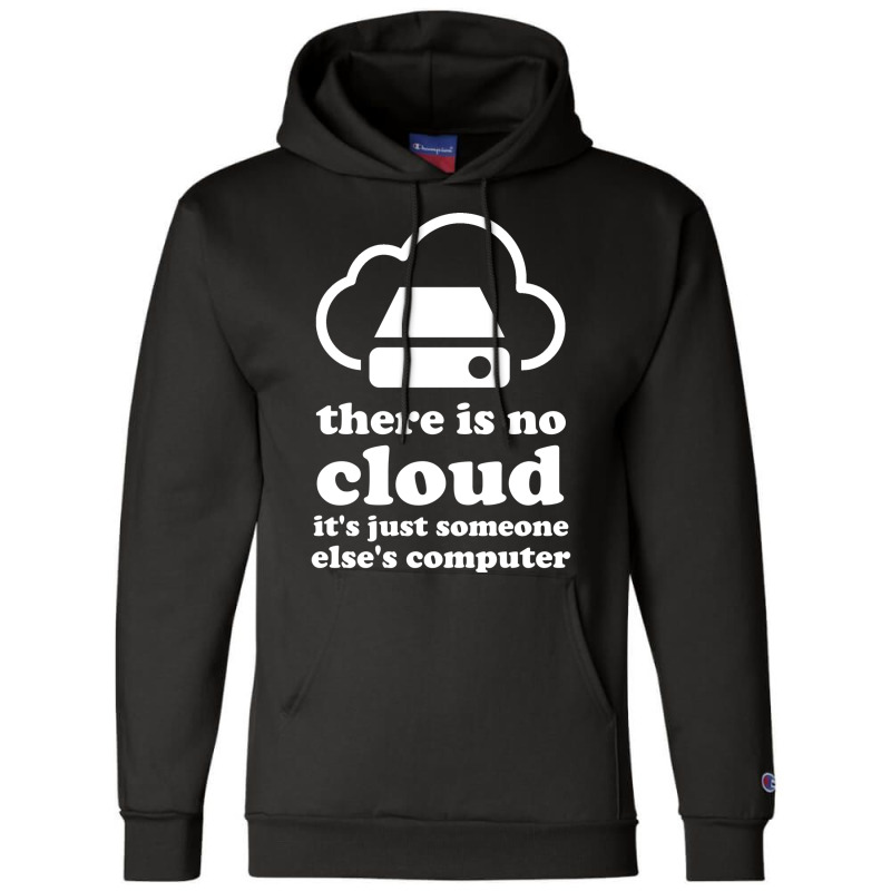 There Is No Cloud Its Just Someone Elses Computer Champion Hoodie | Artistshot