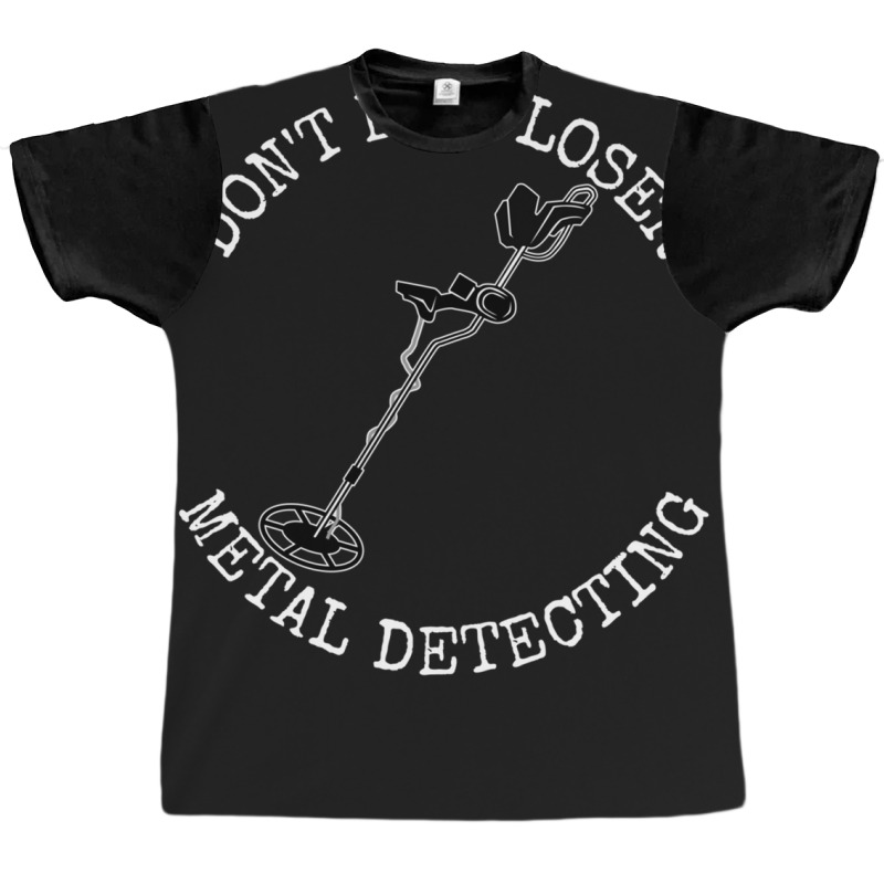 Metal Detector Dont Be A Loser Metal Detecting Graphic T-shirt by HECTORNVAZQUEZ | Artistshot