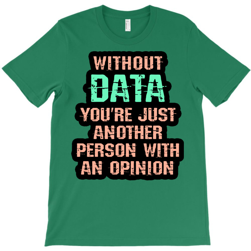 Without Data You Are Just Another Person With An O T-shirt | Artistshot