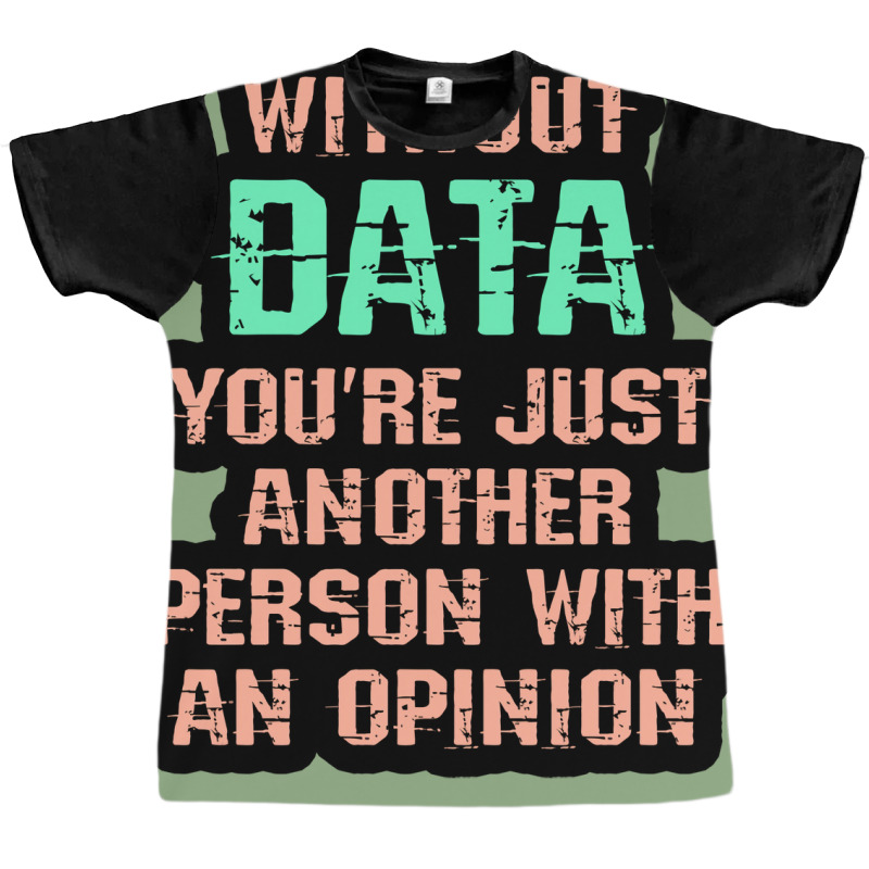 Without Data You Are Just Another Person With An O Graphic T-shirt | Artistshot