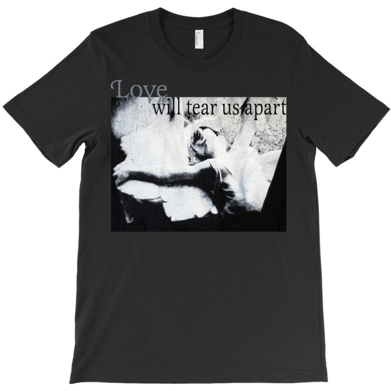 Love Will Tear Us Apart T-shirt | Artistshot