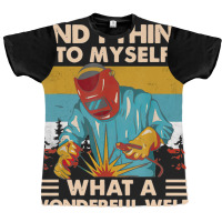 What A Wonderful Weld Graphic T-shirt | Artistshot