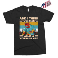 What A Wonderful Weld Exclusive T-shirt | Artistshot