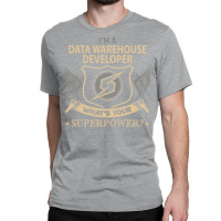 Data Warehouse Developer T  Superpower Gift Item T Classic T-shirt | Artistshot