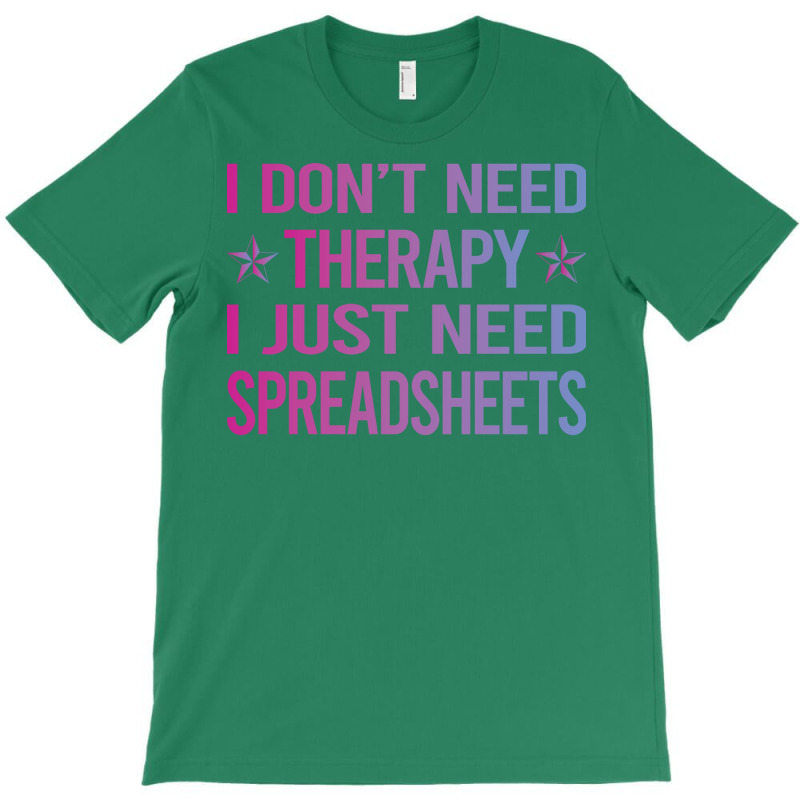 I Dont Need Therapy Spreadsheet Spreadsheets Nosta T-shirt | Artistshot