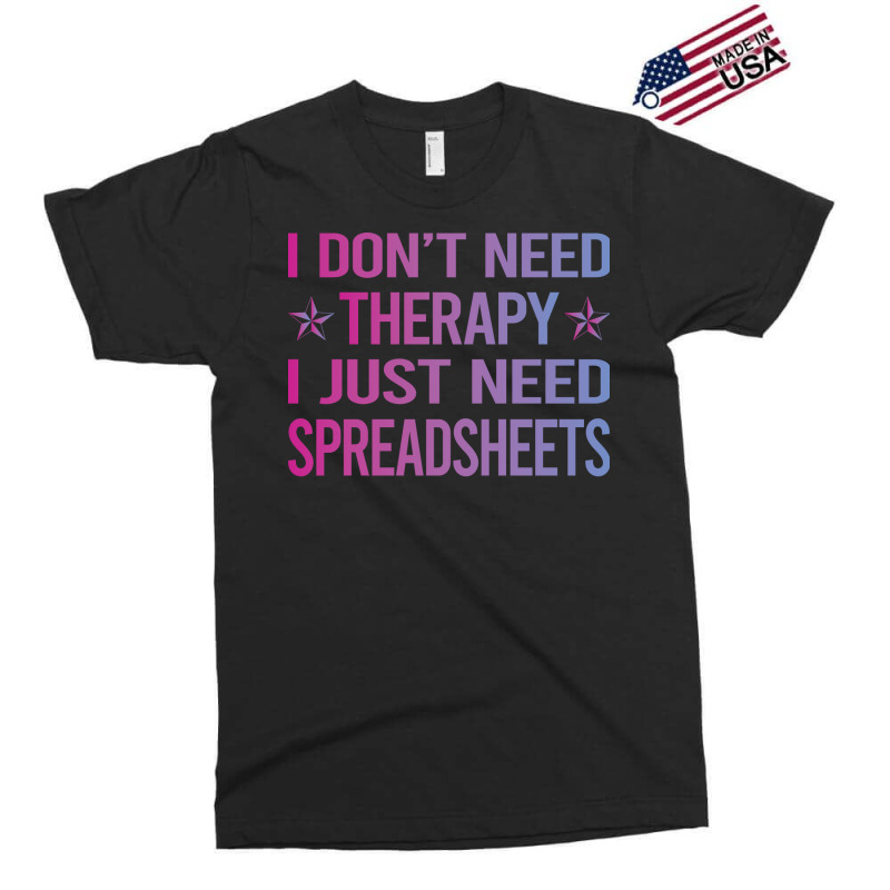 I Dont Need Therapy Spreadsheet Spreadsheets Nosta Exclusive T-shirt | Artistshot