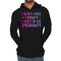 I Dont Need Therapy Spreadsheet Spreadsheets Nosta Lightweight Hoodie | Artistshot