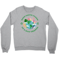 Keep Earth Cleanits Not Uranus Quote Crewneck Sweatshirt | Artistshot