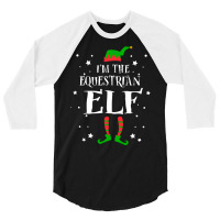 Im The Equestrian Elf Funny Cute Xmas Christmas Gi 3/4 Sleeve Shirt | Artistshot