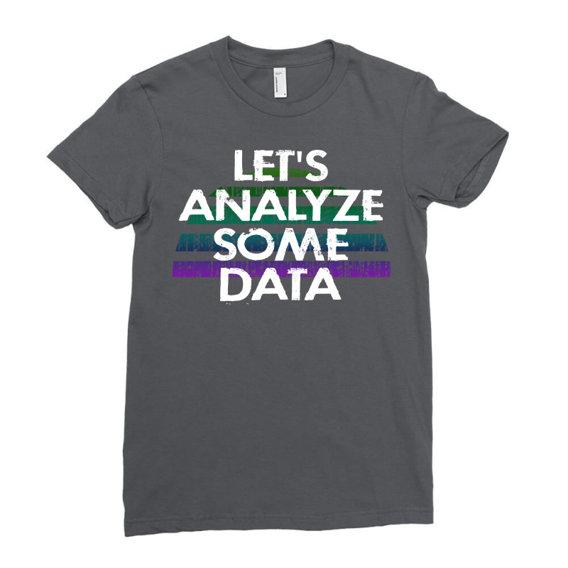 Lets Analyze Some Data Data Analytics Funny Quote Ladies Fitted T-Shirt by tbkmavugoc | Artistshot