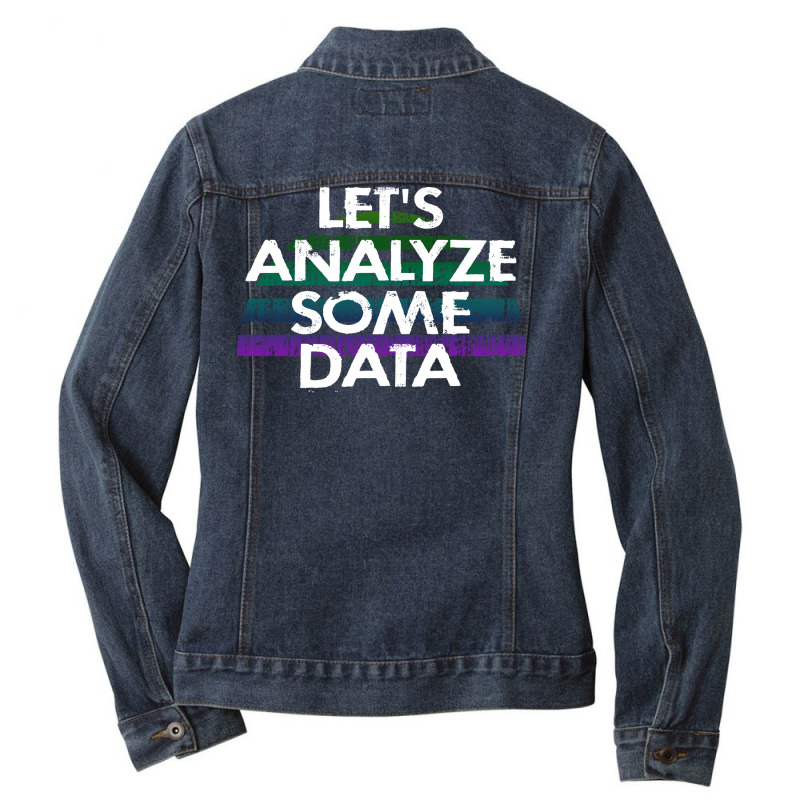 Lets Analyze Some Data Data Analytics Funny Quote Ladies Denim Jacket by tbkmavugoc | Artistshot