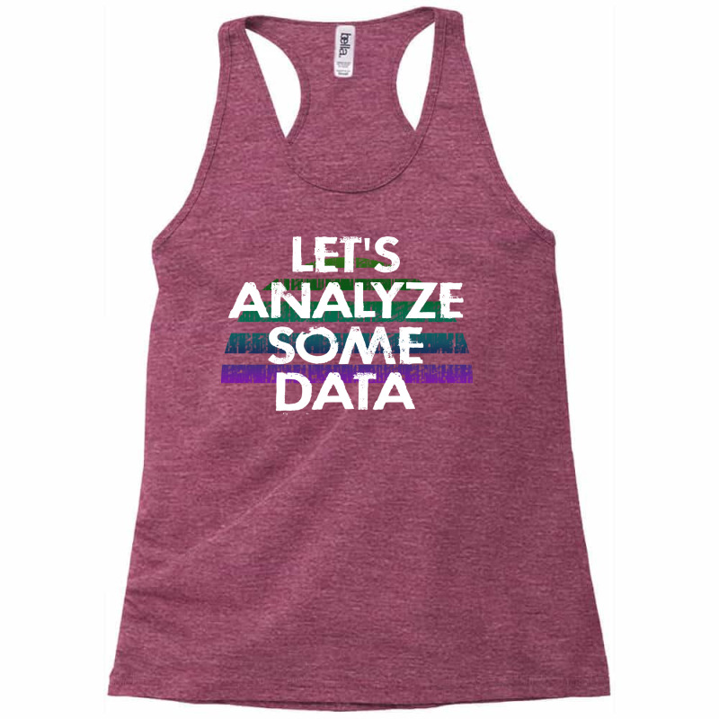 Lets Analyze Some Data Data Analytics Funny Quote Racerback Tank by tbkmavugoc | Artistshot