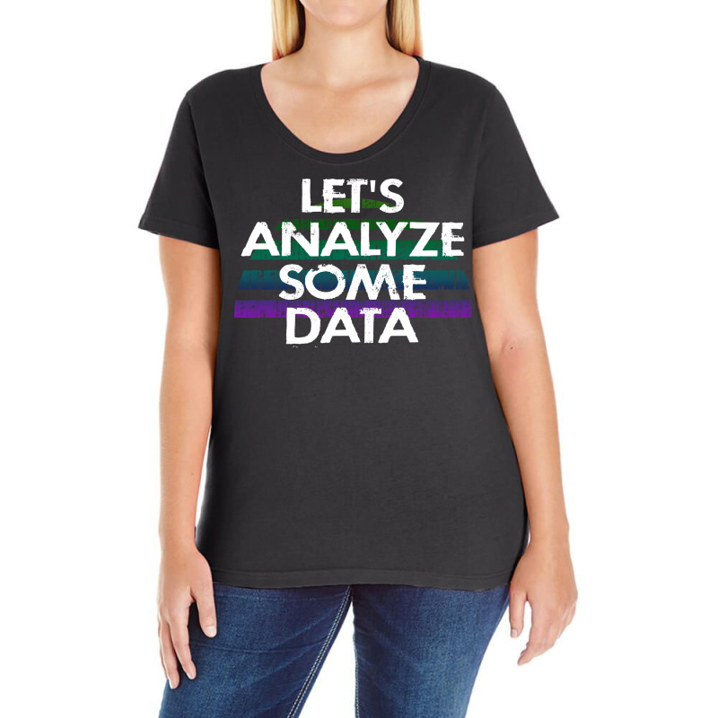 Lets Analyze Some Data Data Analytics Funny Quote Ladies Curvy T-Shirt by tbkmavugoc | Artistshot