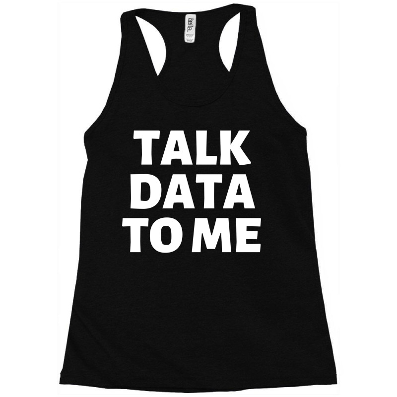 Talk Data To Me Girl Racerback Tank by lhedideuricp | Artistshot