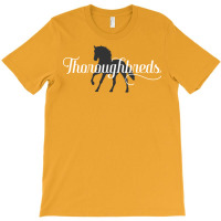 Thoroughbreds Horse Lover Humor T-shirt | Artistshot