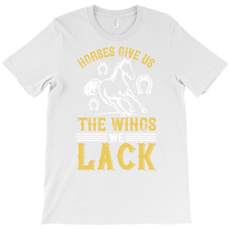 Horses Give Us The Wings We Lack Funny T-Shirt by peemotchalwe4 | Artistshot