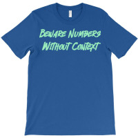 Beware Numbers Without Context Humor T-shirt | Artistshot