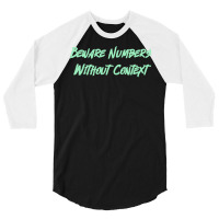 Beware Numbers Without Context Humor 3/4 Sleeve Shirt | Artistshot