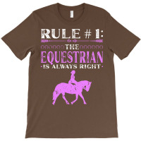 Rule The Equestrian Is Always Right Rider Girl Hor T-shirt | Artistshot