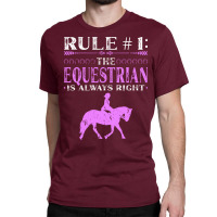 Rule The Equestrian Is Always Right Rider Girl Hor Classic T-shirt | Artistshot