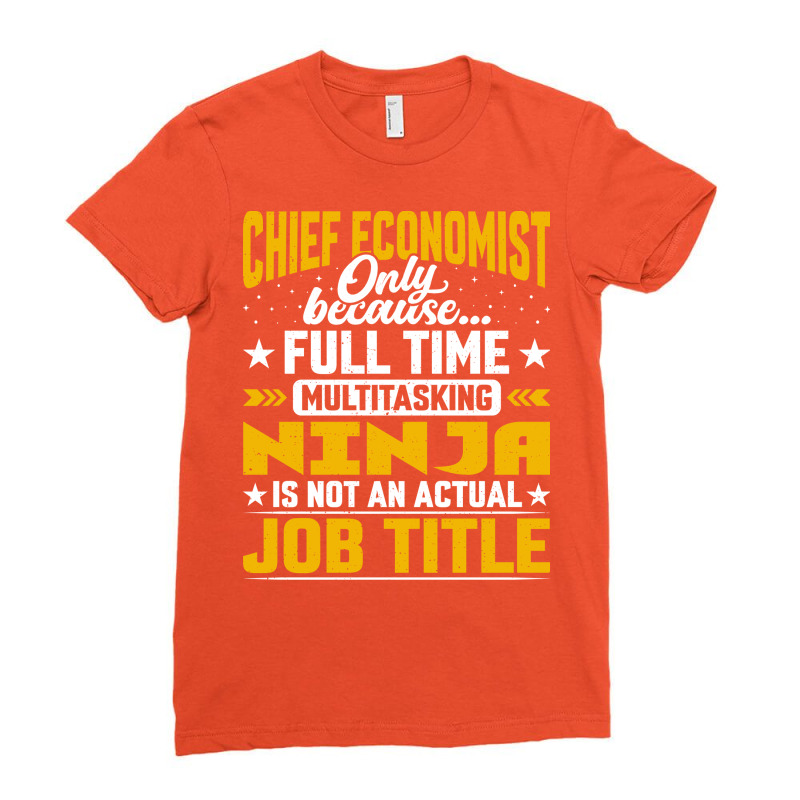 Chief Economist Job Title Funny Chief Econometrist Ladies Fitted T-Shirt by urbashouxk | Artistshot