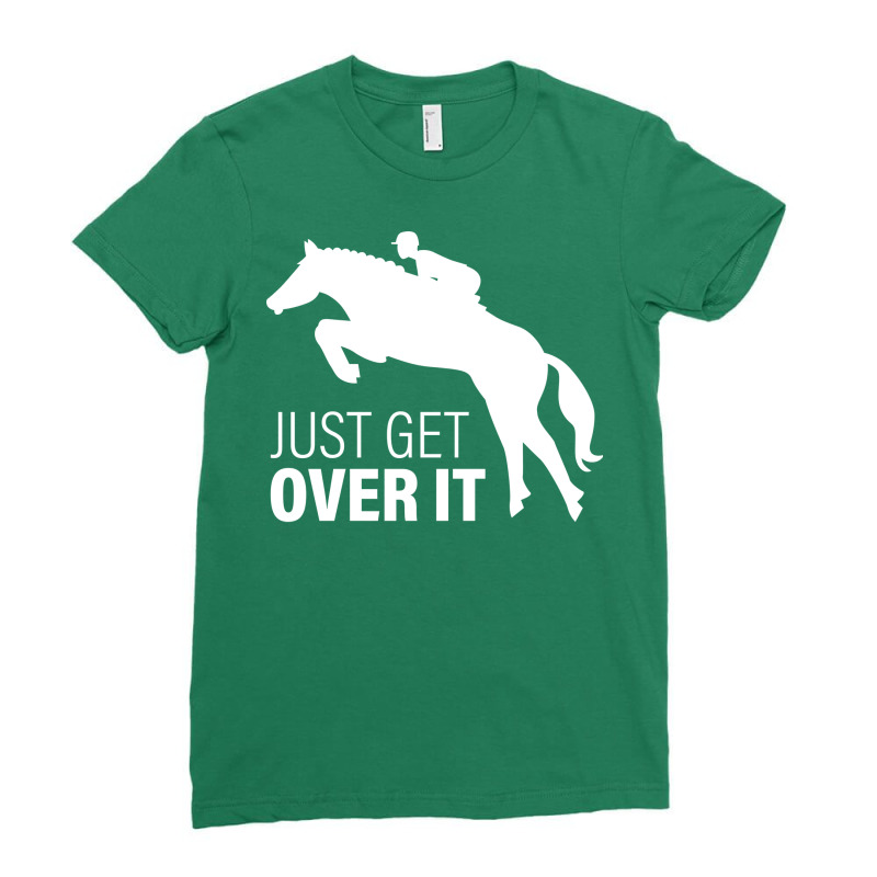 Just Get Over It Horse Riding Gift 80s Ladies Fitted T-Shirt by jastyekamneg | Artistshot