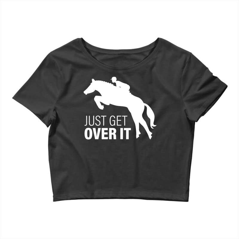 Just Get Over It Horse Riding Gift 80s Crop Top by jastyekamneg | Artistshot