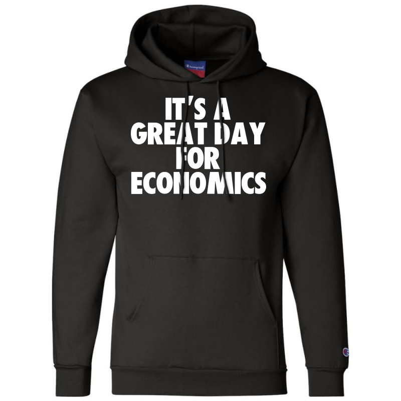 Its A Great Day For Economics Humor Champion Hoodie by frcmakanoe | Artistshot