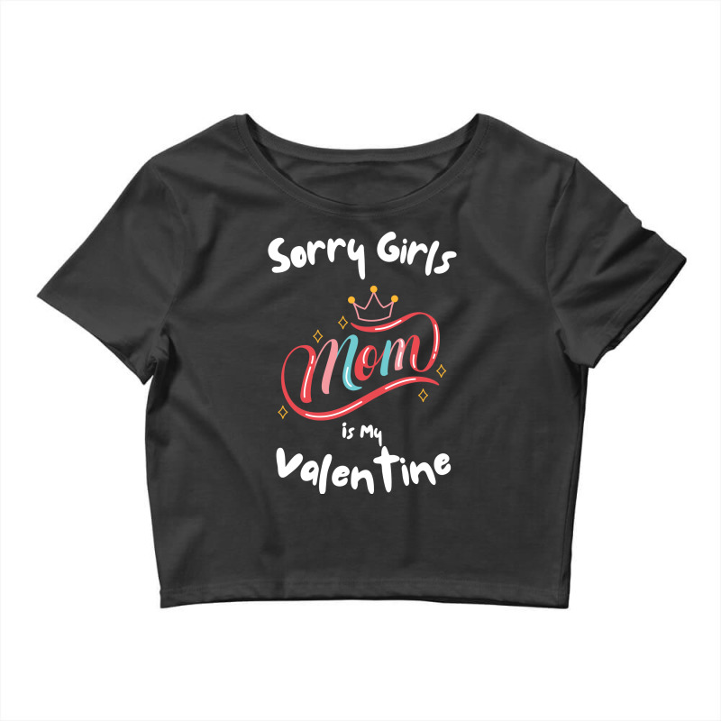 Sorry Girls Mom Is My Valentine Funny Gift Idea Fo Crop Top by frcmakanoe | Artistshot