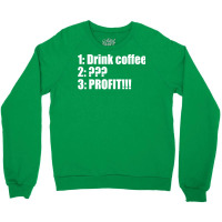 Three Step Plan Drink Coffee And Profit Crewneck Sweatshirt | Artistshot