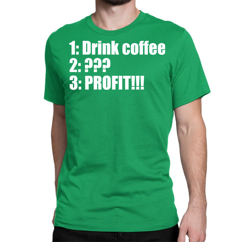 Three Step Plan Drink Coffee And Profit Classic T-shirt by motlhbav | Artistshot