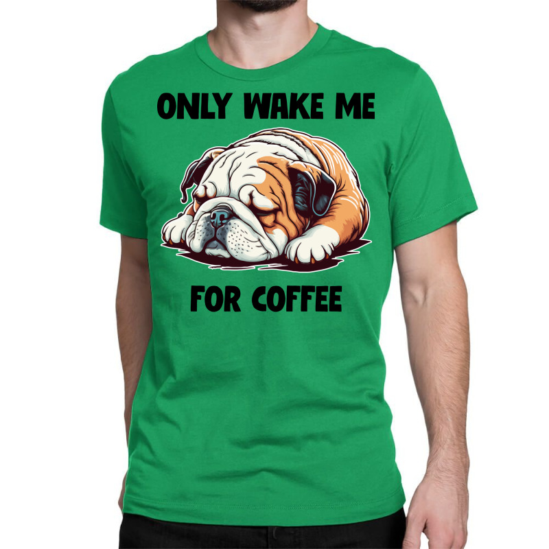 English Bulldog Only Wake Me For Coffee 80s Classic T-shirt by texogeijnd | Artistshot