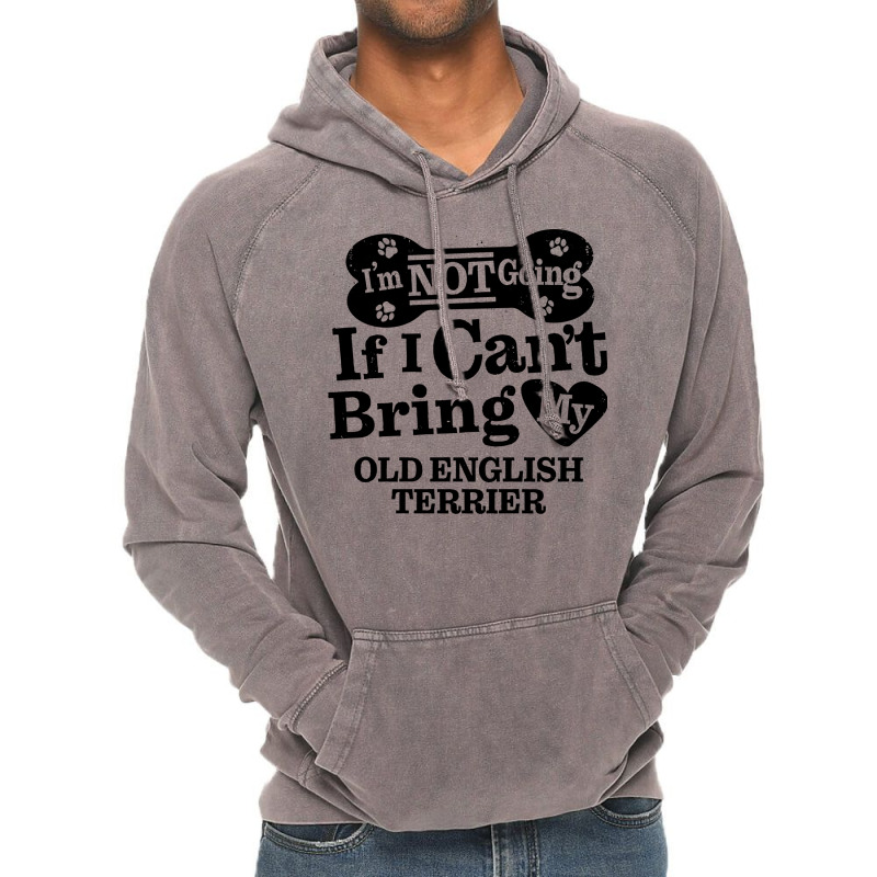 Im Not Going If I Cant Bring My Old English Terrie Vintage Hoodie by desooraev9 | Artistshot