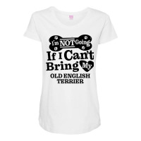 Im Not Going If I Cant Bring My Old English Terrie Maternity Scoop Neck T-shirt | Artistshot