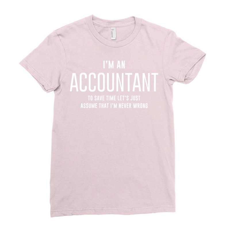 Accountant Never Wrong Accounting Love Ladies Fitted T-Shirt by ndlelaaussi9 | Artistshot