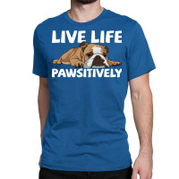 English Bulldog English Bulldog Live Life Pawsitiv Classic T-shirt | Artistshot