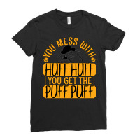 You Mess With Huff Huff You Get The Puff Puff Outf Ladies Fitted T-shirt | Artistshot