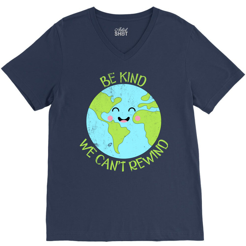 Be Kind We Cant Rewind Earth Day Tumblr V-neck Tee | Artistshot