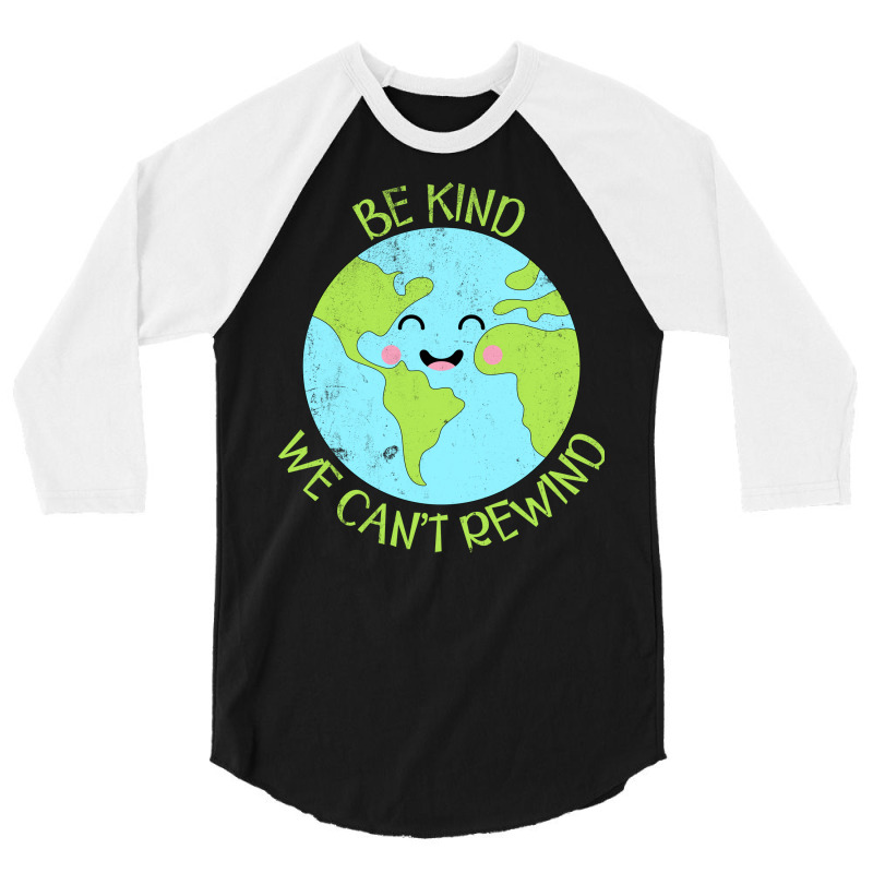 Be Kind We Cant Rewind Earth Day Tumblr 3/4 Sleeve Shirt | Artistshot