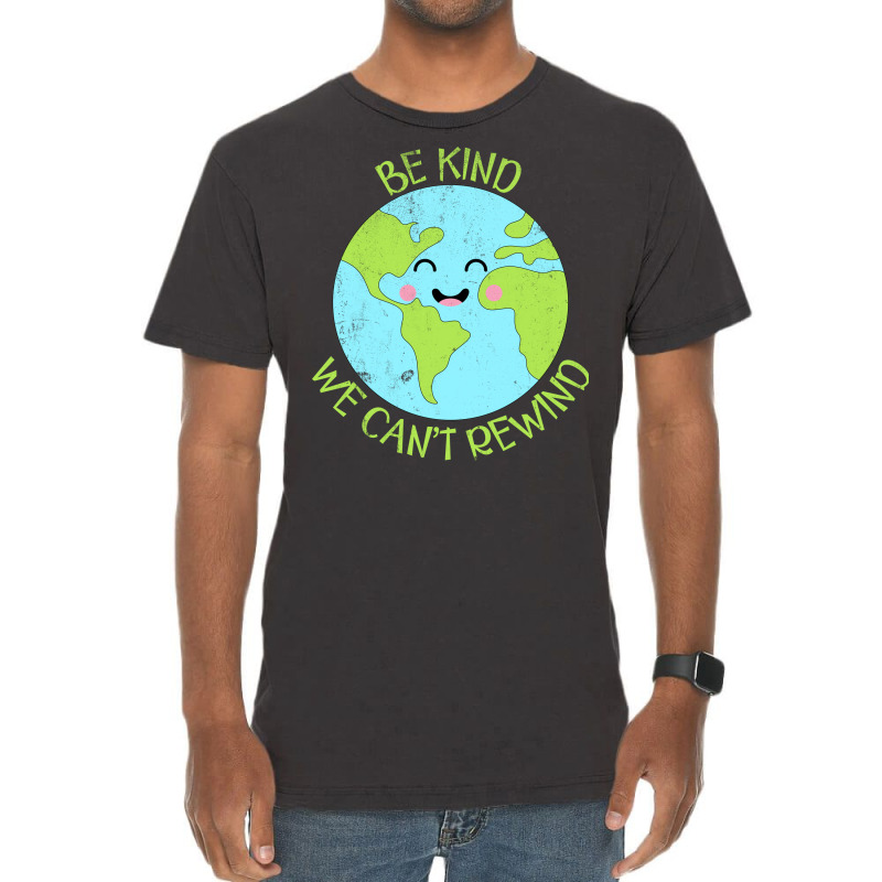 Be Kind We Cant Rewind Earth Day Tumblr Vintage T-shirt | Artistshot