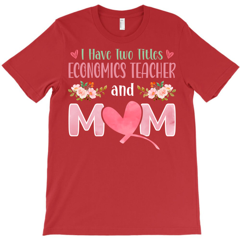 I Have Two Titles Economics Teacher And Mom Music T-Shirt by kojekslagod | Artistshot