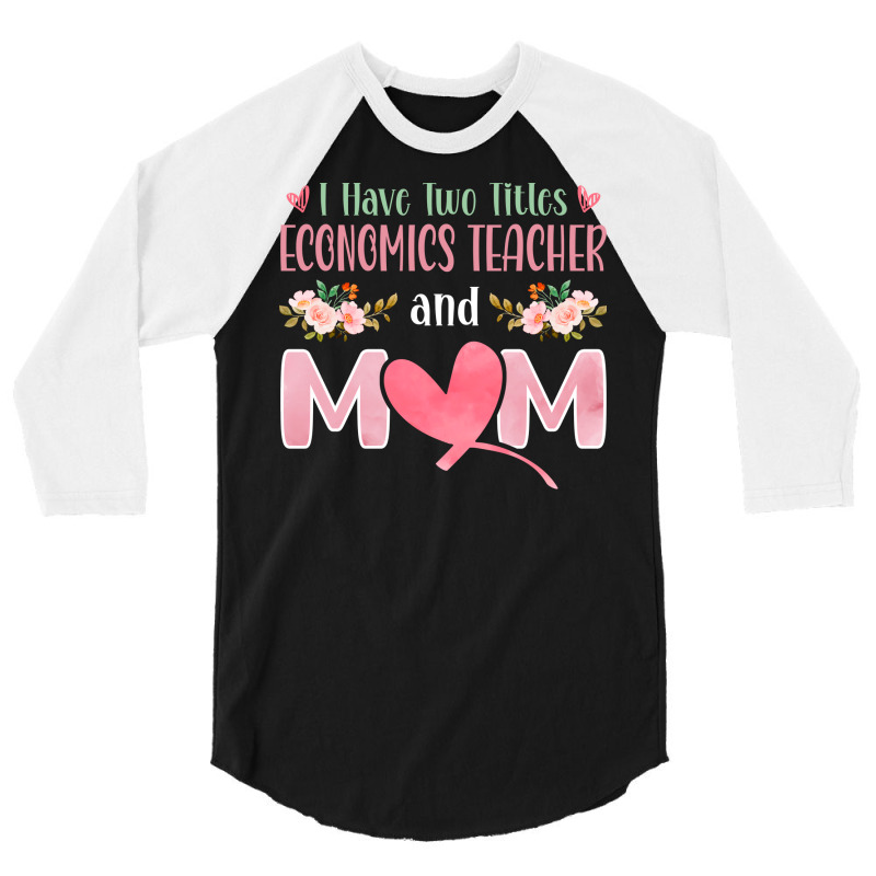 I Have Two Titles Economics Teacher And Mom Music 3/4 Sleeve Shirt by kojekslagod | Artistshot