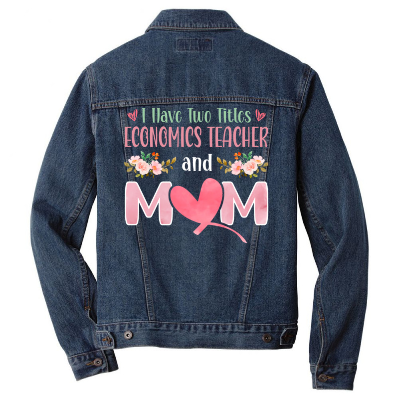 I Have Two Titles Economics Teacher And Mom Music Men Denim Jacket by kojekslagod | Artistshot