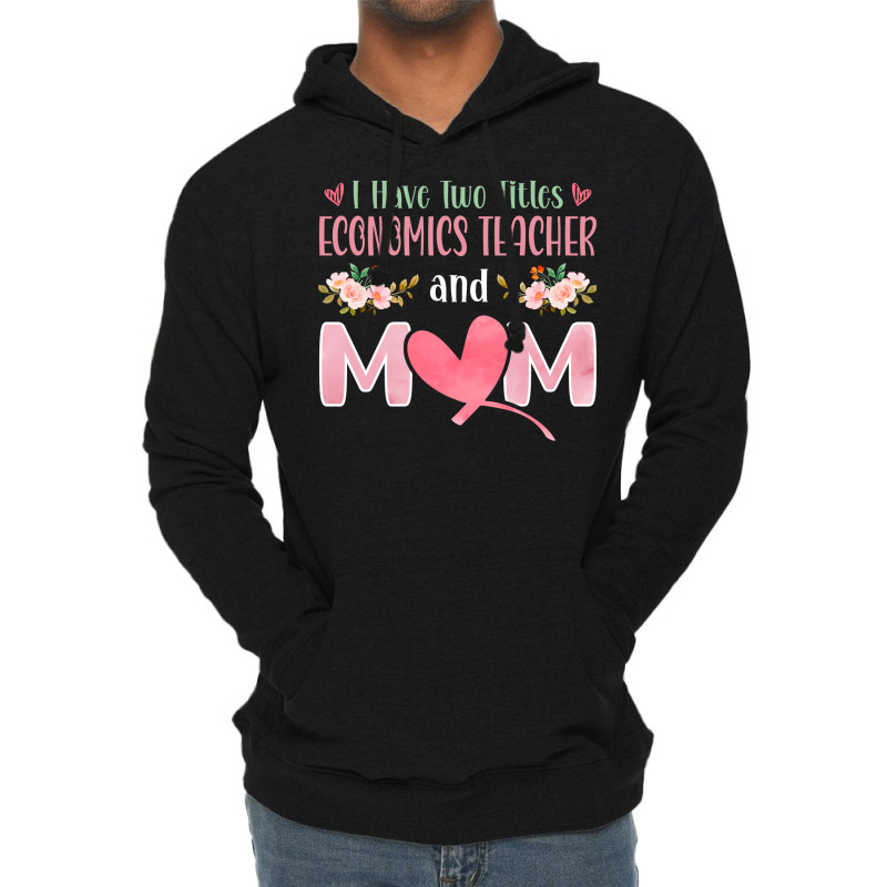 I Have Two Titles Economics Teacher And Mom Music Lightweight Hoodie by kojekslagod | Artistshot