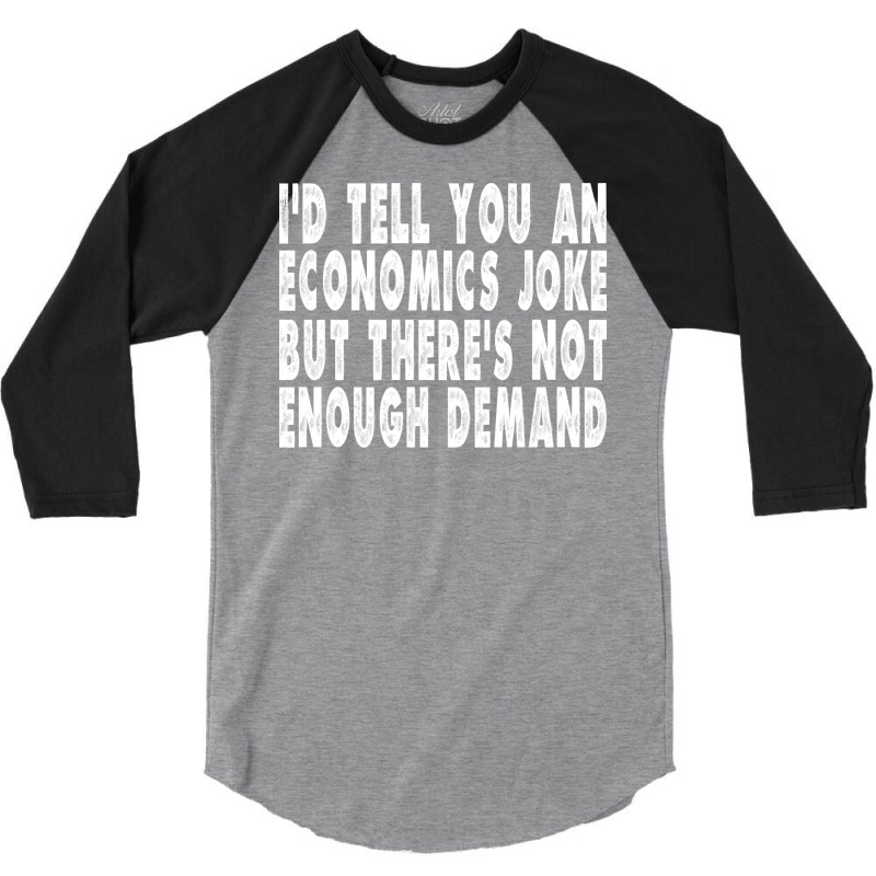 Funny Economics Joke Gift Summer 3/4 Sleeve Shirt by ndlelaaussi9 | Artistshot