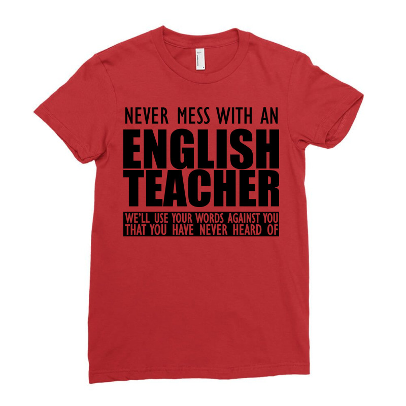 English Teacher Never Mess With An English Teacher Ladies Fitted T-Shirt by sawinwillcaz | Artistshot